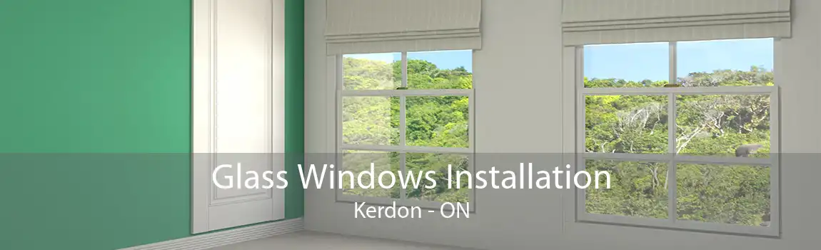Glass Windows Installation Kerdon - ON