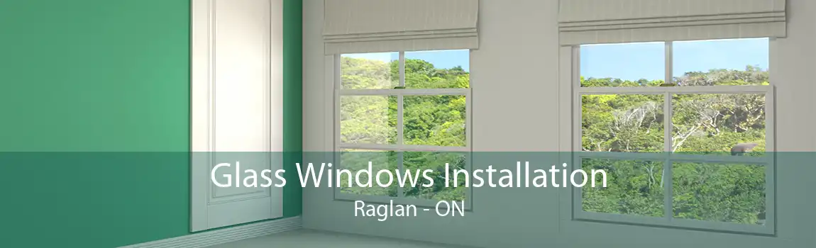 Glass Windows Installation Raglan - ON