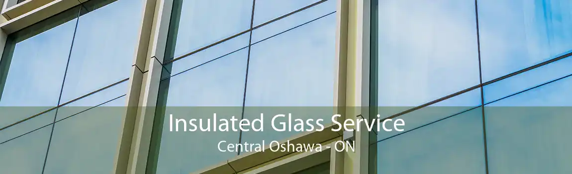 Insulated Glass Service Central Oshawa - ON