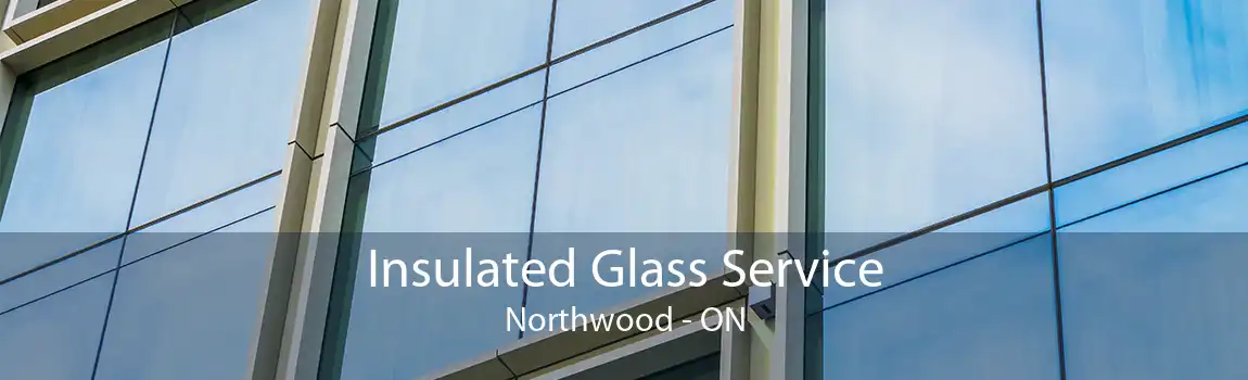 Insulated Glass Service Northwood - ON