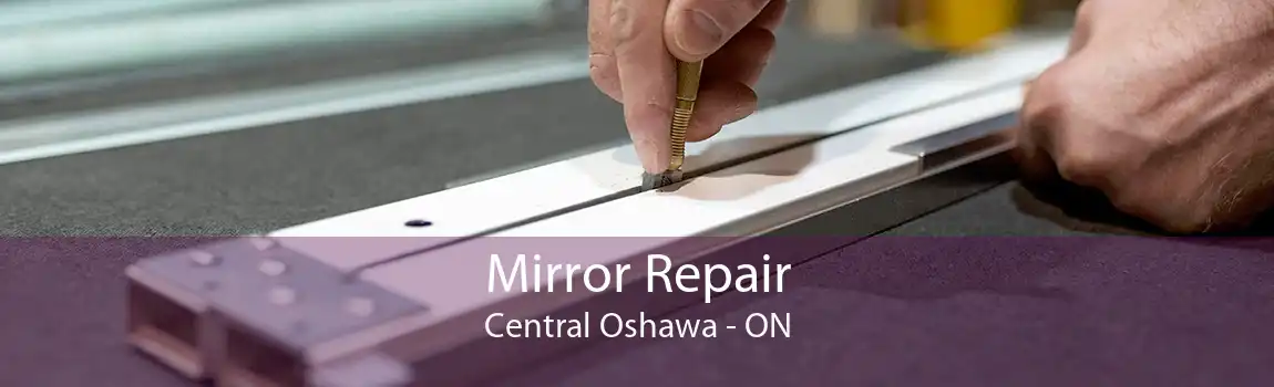 Mirror Repair Central Oshawa - ON