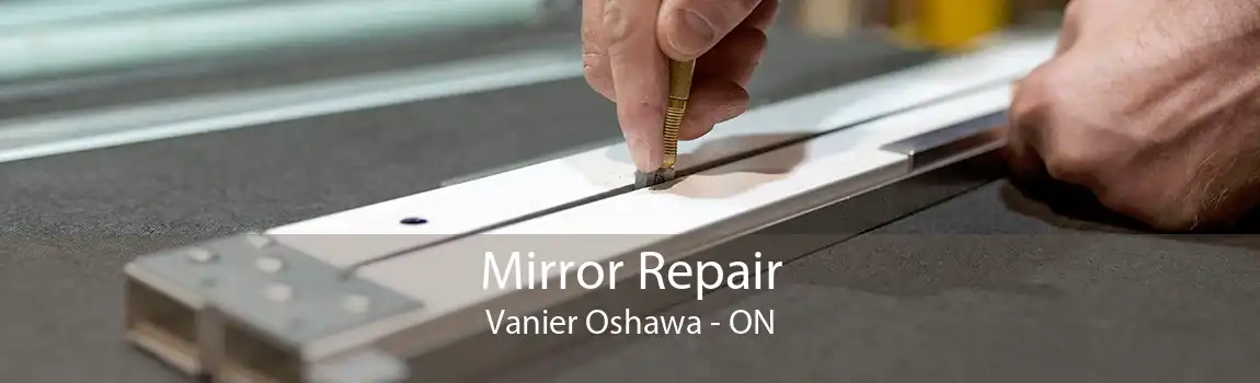 Mirror Repair Vanier Oshawa - ON