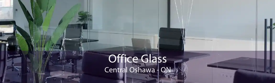 Office Glass Central Oshawa - ON