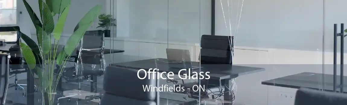 Office Glass Windfields - ON