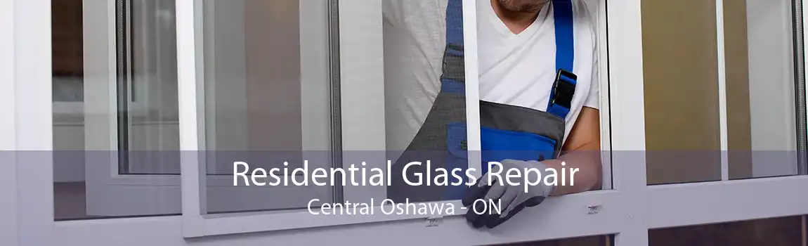 Residential Glass Repair Central Oshawa - ON