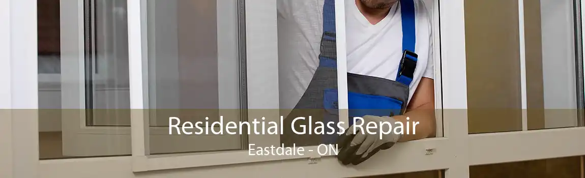 Residential Glass Repair Eastdale - ON