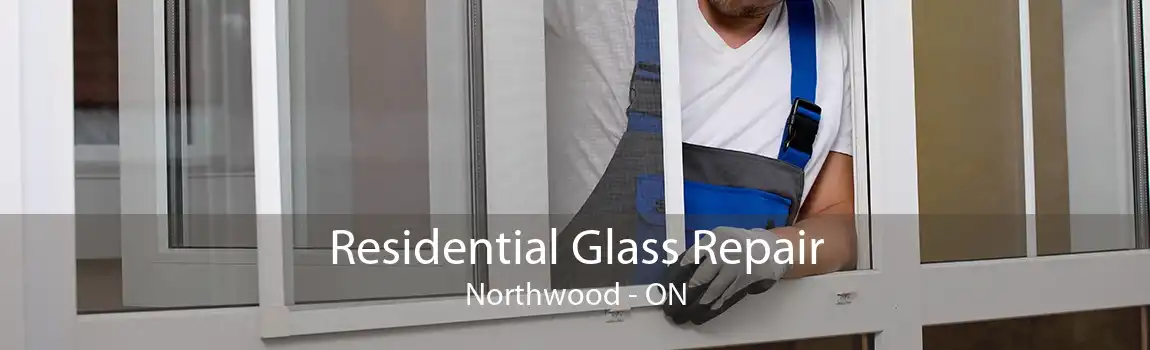 Residential Glass Repair Northwood - ON