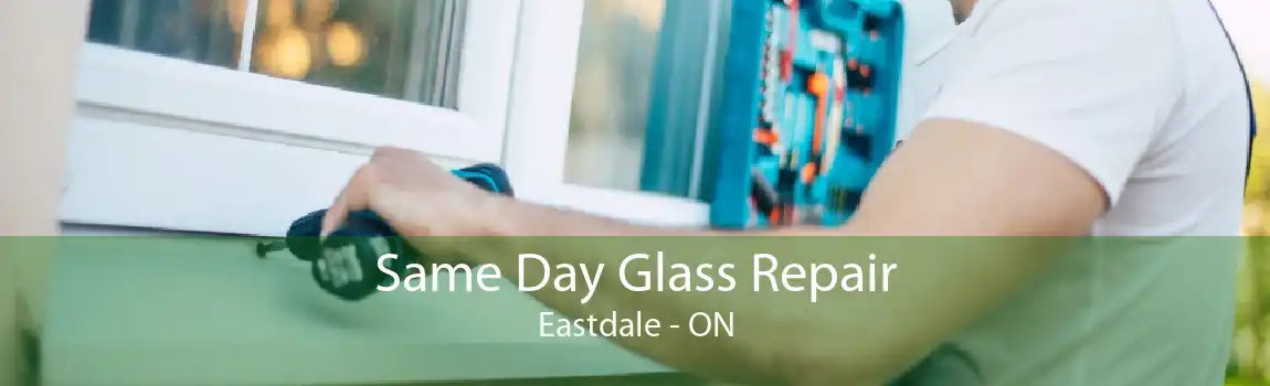 Same Day Glass Repair Eastdale - ON
