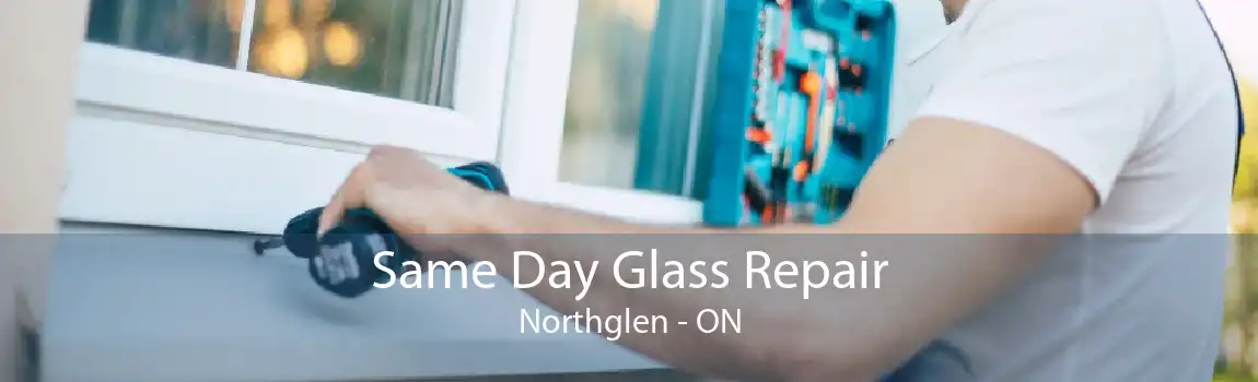 Same Day Glass Repair Northglen - ON
