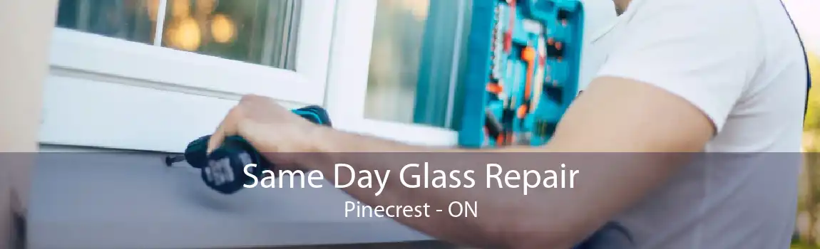 Same Day Glass Repair Pinecrest - ON