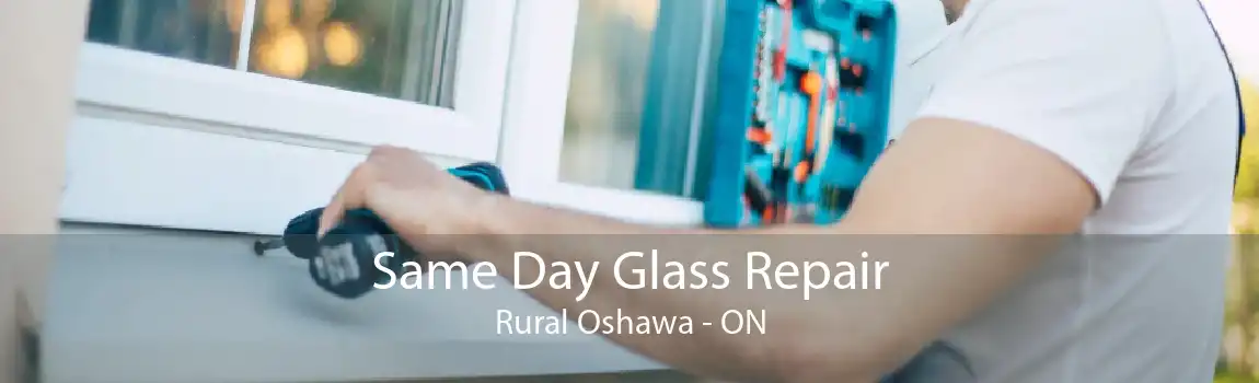 Same Day Glass Repair Rural Oshawa - ON