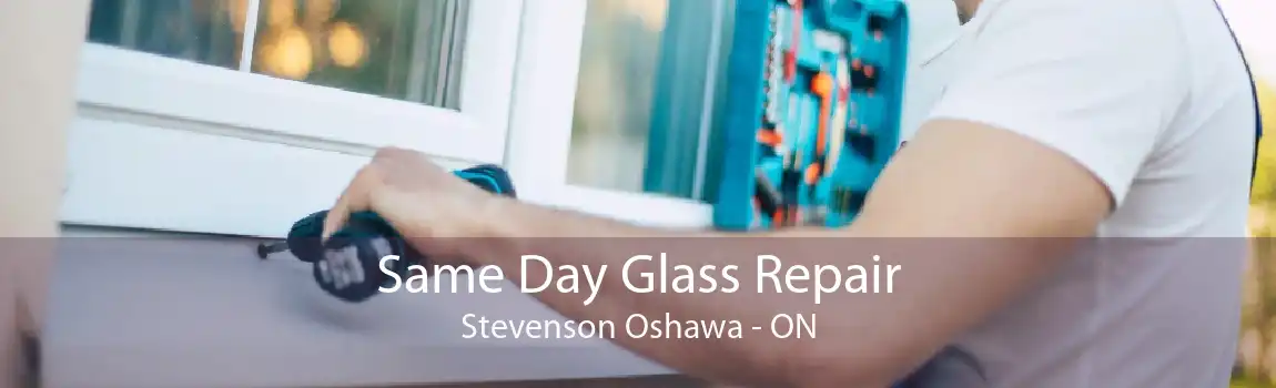 Same Day Glass Repair Stevenson Oshawa - ON