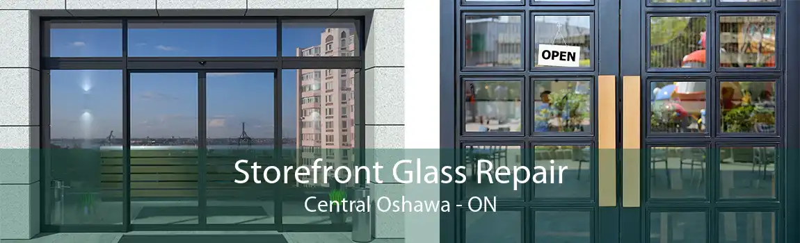 Storefront Glass Repair Central Oshawa - ON