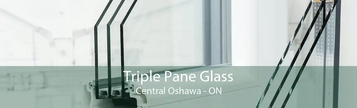 Triple Pane Glass Central Oshawa - ON