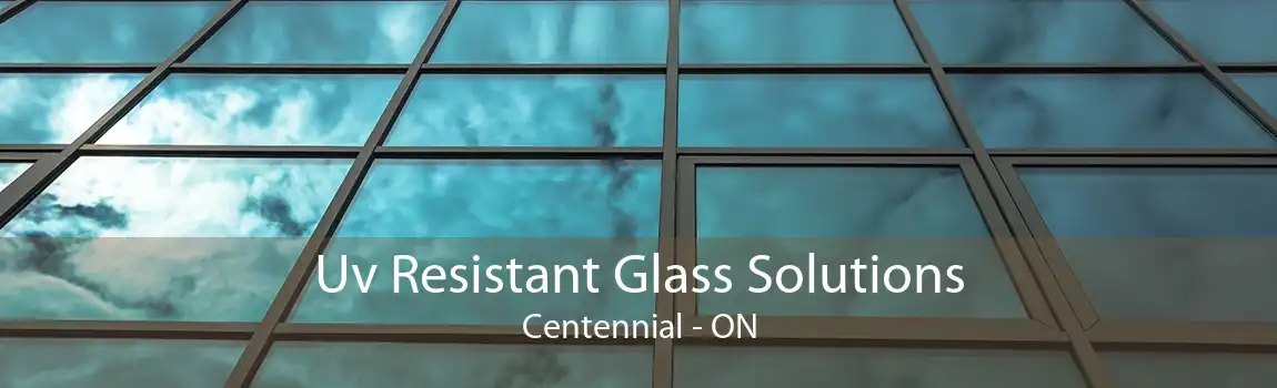 Uv Resistant Glass Solutions Centennial - ON