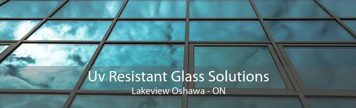 Uv Resistant Glass Solutions Lakeview Oshawa - ON