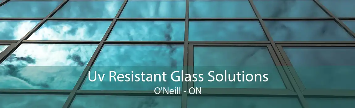 Uv Resistant Glass Solutions O'Neill - ON