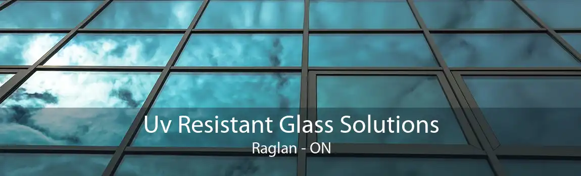 Uv Resistant Glass Solutions Raglan - ON