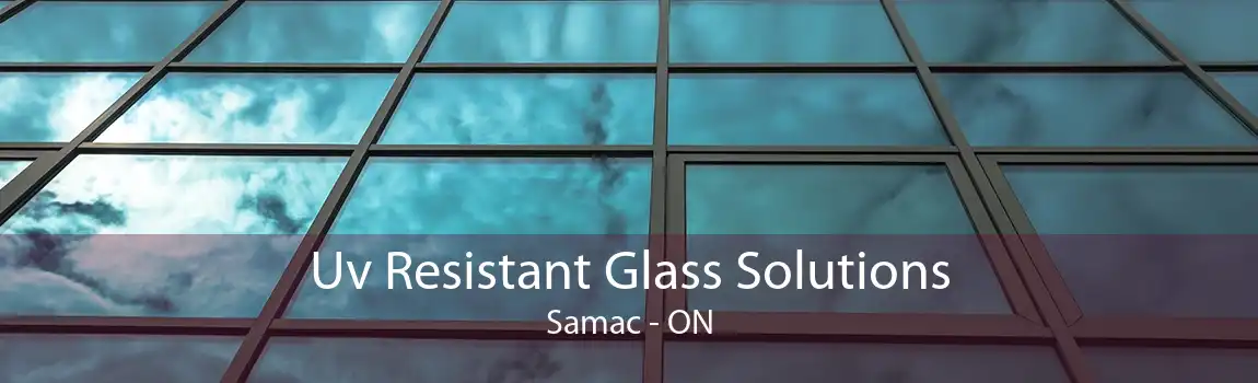 Uv Resistant Glass Solutions Samac - ON