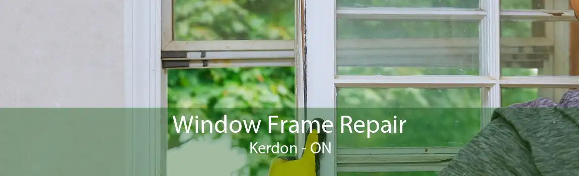 Window Frame Repair Kerdon - ON