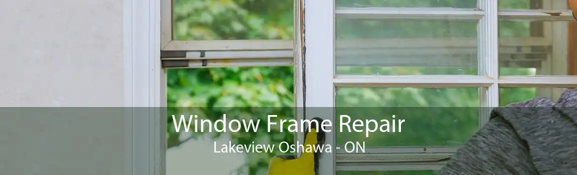 Window Frame Repair Lakeview Oshawa - ON
