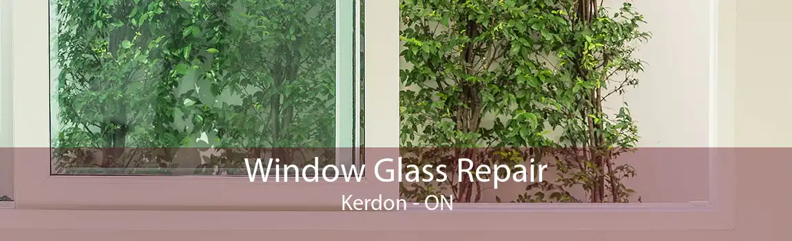 Window Glass Repair Kerdon - ON