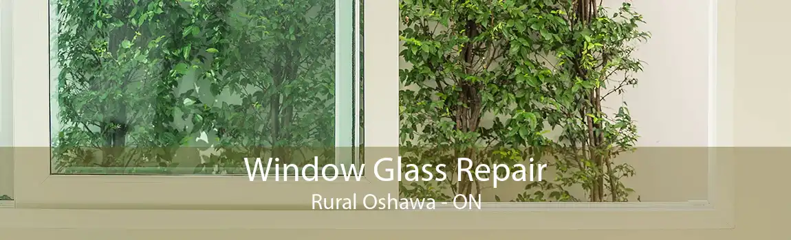 Window Glass Repair Rural Oshawa - ON