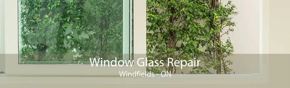 Window Glass Repair Windfields - ON