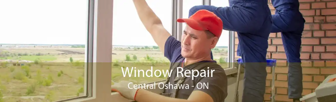 Window Repair Central Oshawa - ON