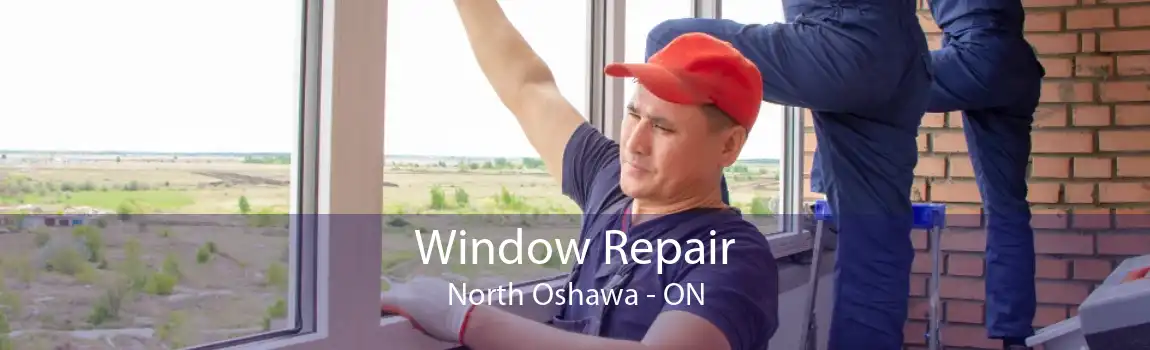 Window Repair North Oshawa - ON