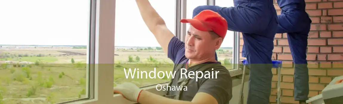 Window Repair Oshawa