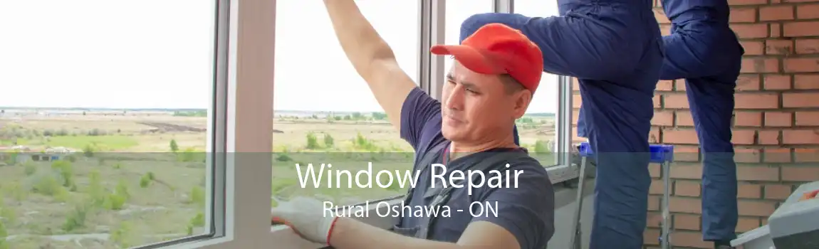 Window Repair Rural Oshawa - ON