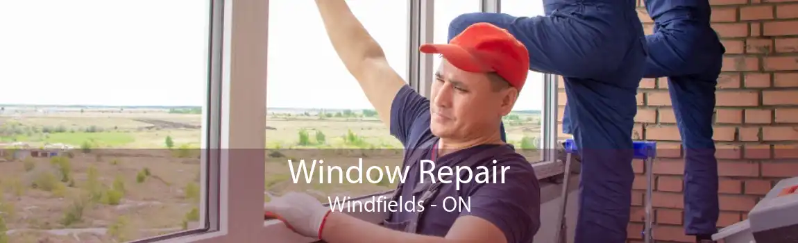 Window Repair Windfields - ON