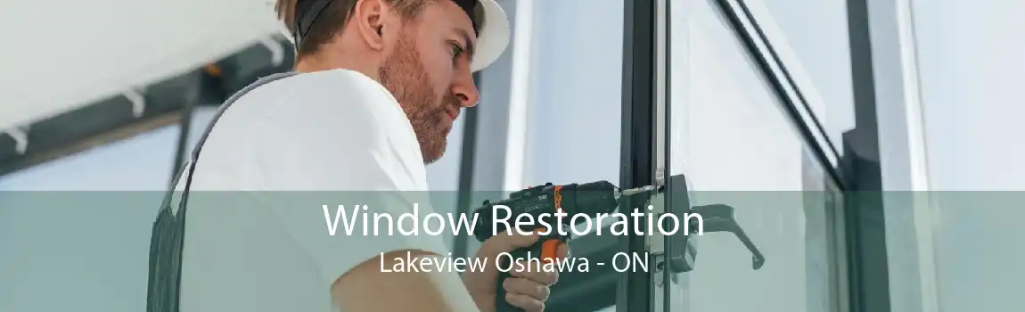 Window Restoration Lakeview Oshawa - ON