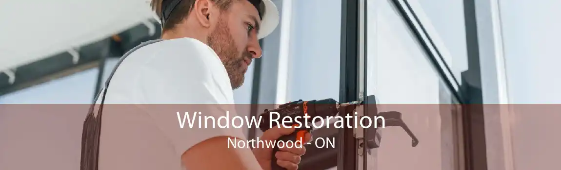 Window Restoration Northwood - ON